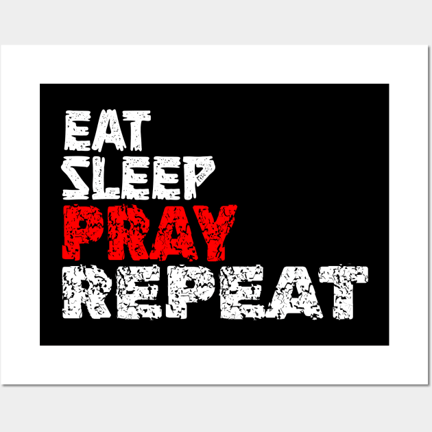 EAT SLEEP PRAY REPEAT Wall Art by King Chris